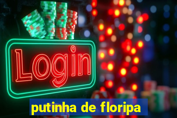 putinha de floripa